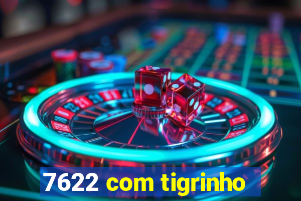 7622 com tigrinho